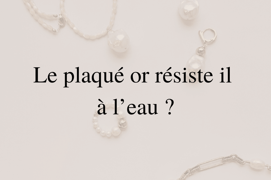 le plaqué or résiste-t-il à l'eau ? Entretien des bijoux en plaqué or 3 microns